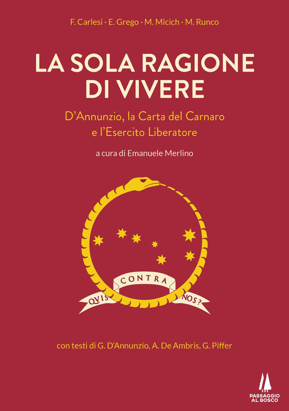 La sola ragione di vivere. D'Annunzio, la Carta del Carnaro e l'Esercito Liberatore