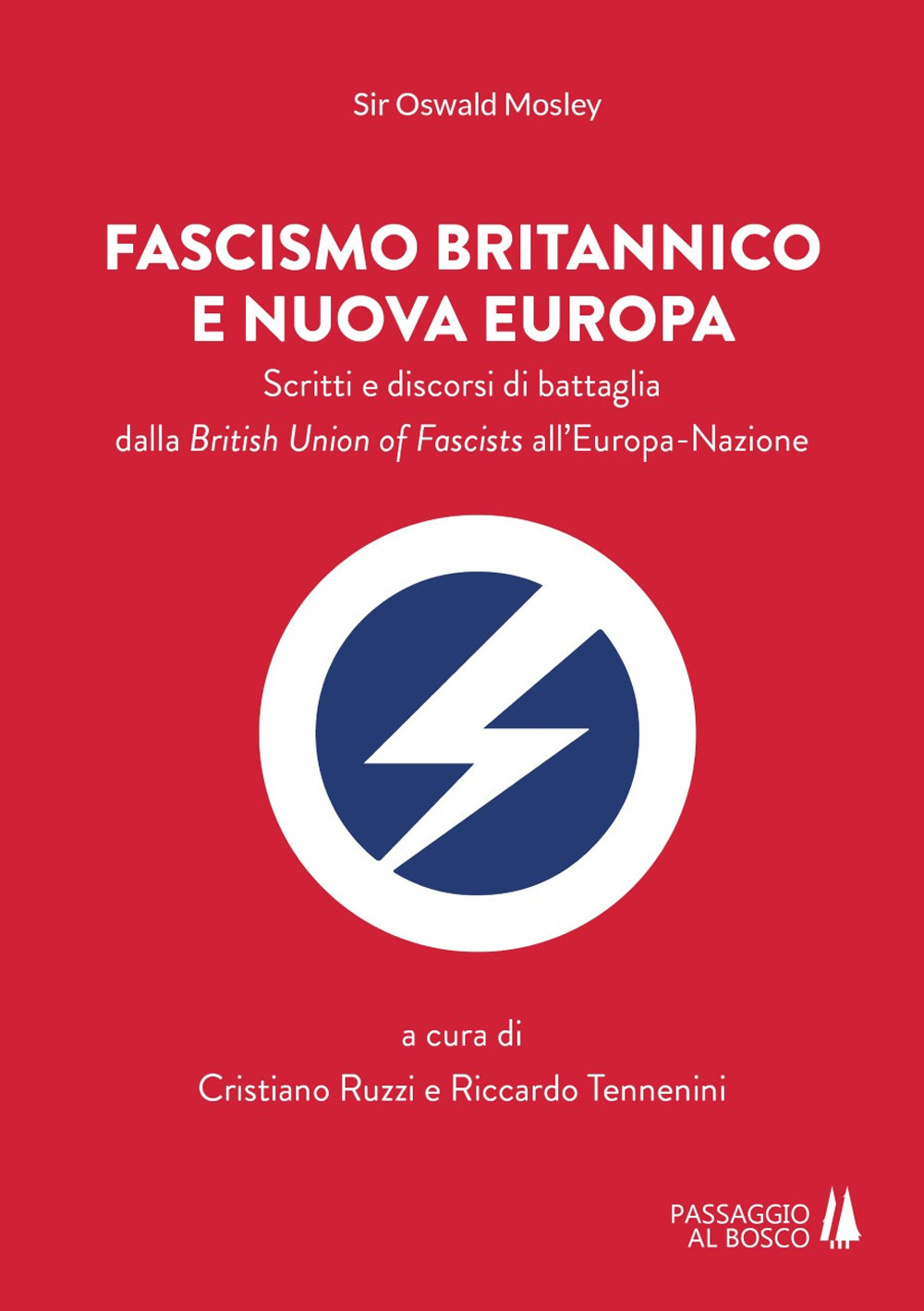 Fascismo britannico e nuova Europa. Scritti e discorsi di battaglia dalla British Union of Fascists all'Europa-Nazione