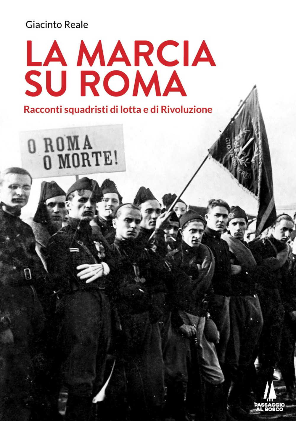La marcia su Roma. Racconti squadristi di lotta e di Rivoluzione