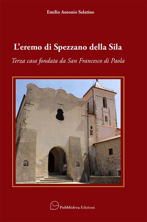 L'eremo di Spezzano della Sila. Terza casa fondata da San Francesco di Paola