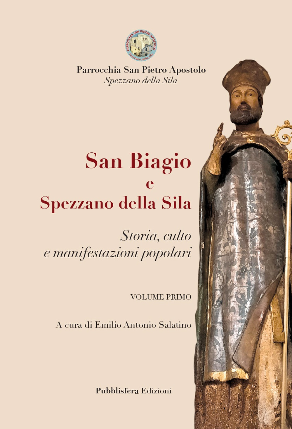 San Biagio e Spezzano della Sila. storia, culto e manifestazioni popolari. Vol. 1