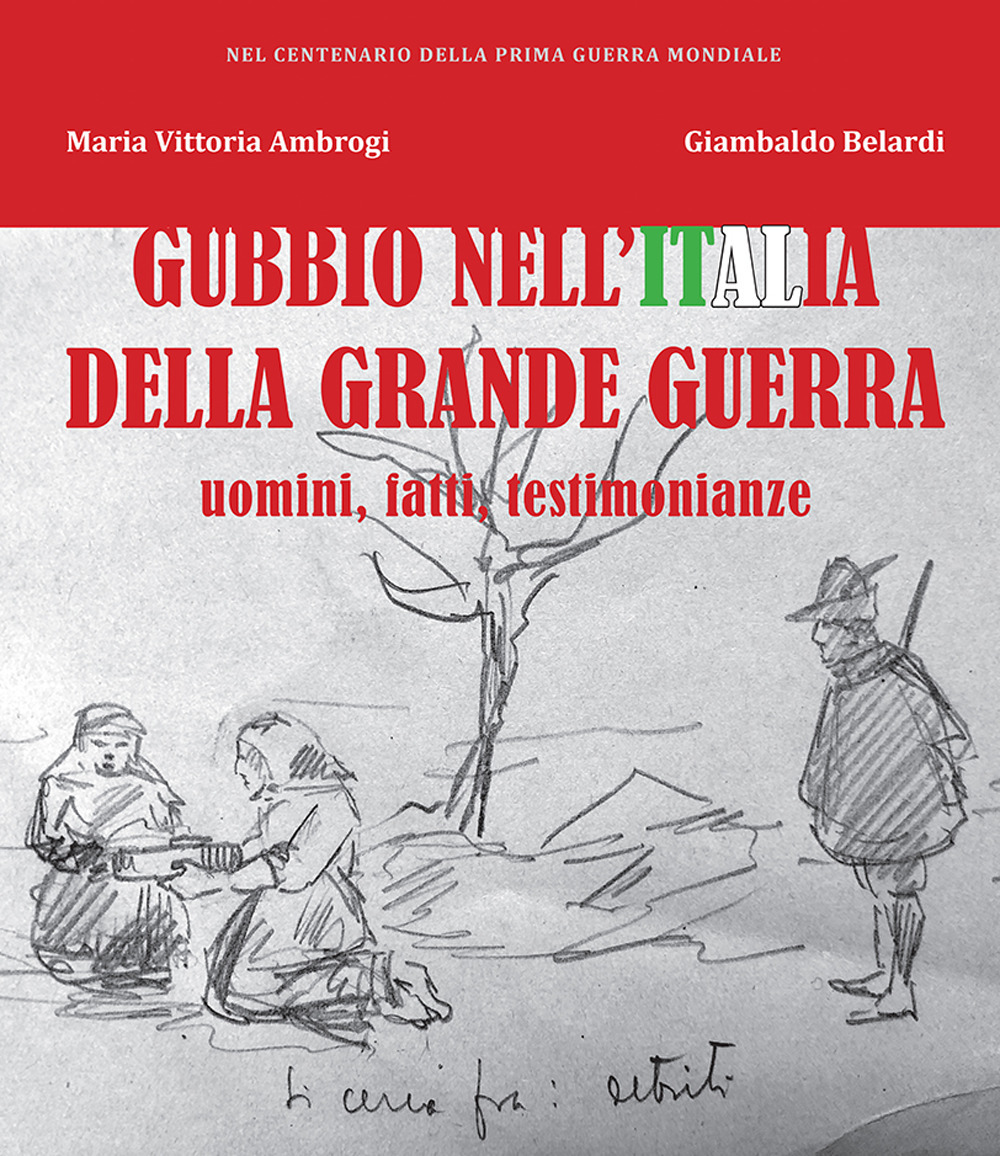 Gubbio nell'Italia della Grande Guerra. Uomini, fatti, testimonianze