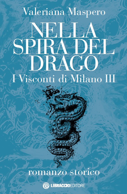 Nella spira del drago. I visconti di Milano. Vol. 3