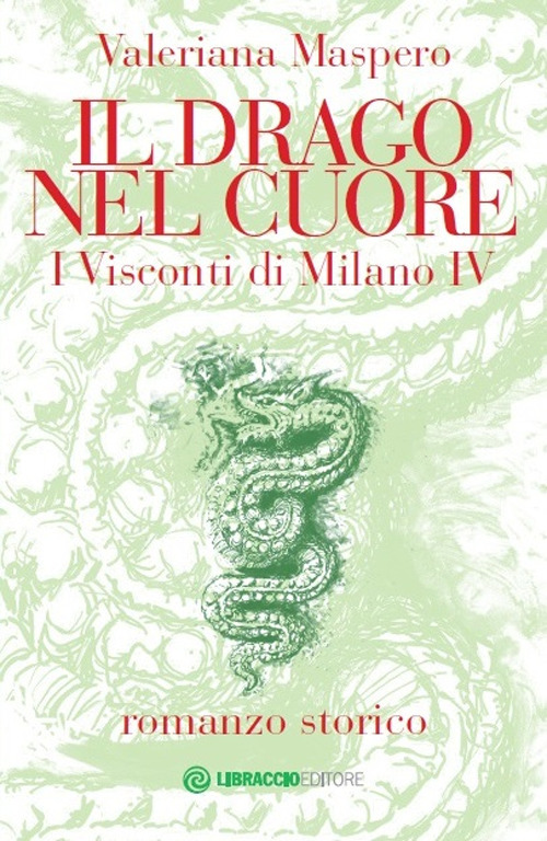 Il drago nel cuore. I Visconti di Milano. Vol. 4