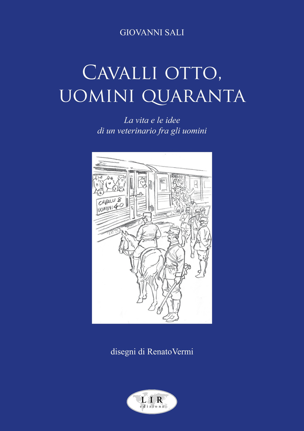 Cavalli otto, uomini quaranta. La vita e le idee di un veterinario fra gli uomini