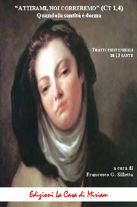 «Attirami, noi corriamo» (Ct 1,4). Quando la santità è donna. Tratti esistenziali di 13 sante. Nuova ediz.