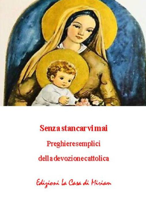 Senza stancarvi mai. Preghiere semplici della devozione cattolica