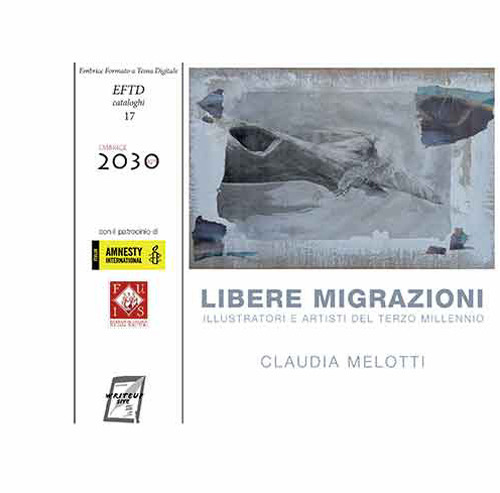 Libere migrazioni. Illustratori e artisti del terzo millennio. Nuova ediz.