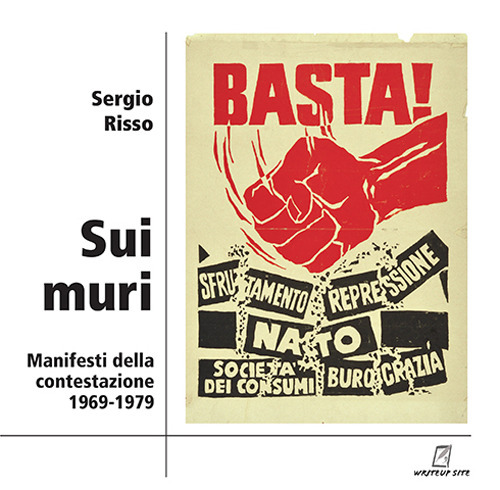 Sui muri. Manifesti della contestazione 1969-1979. Ediz. illustrata