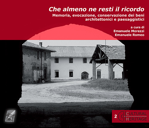 Che almeno ne resti il ricordo. Memoria, evocazione, conservazione dei beni architettonici e paesaggistici. Nuova ediz.