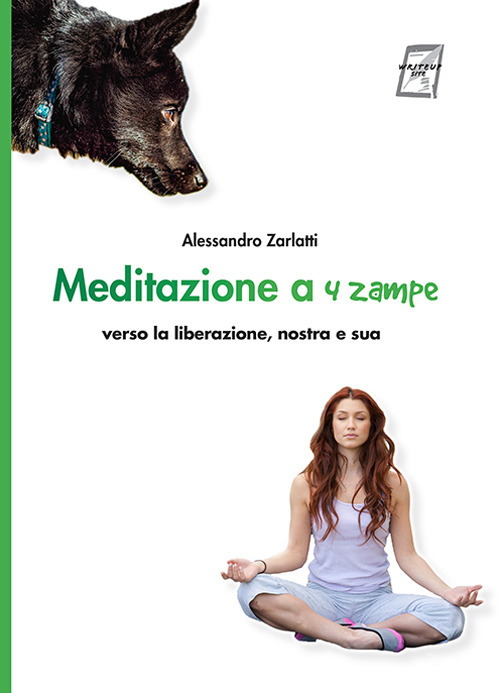 Meditazione a quattro zampe. Verso la liberazione, nostra e sua. Nuova ediz.