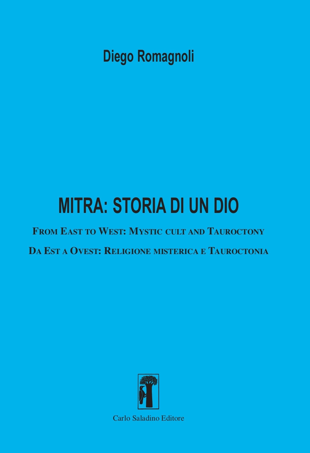 Mitra: storia di un dio. From East to West: Mystic cult and tauroctony-Da Est a Ovest: Religione misterica e tauroctonia