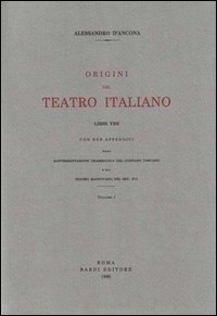 Origini del teatro italiano. Con due appendici sulla rappresentazione drammatica del contado toscano e sul teatro mantovano nel sec. XVI