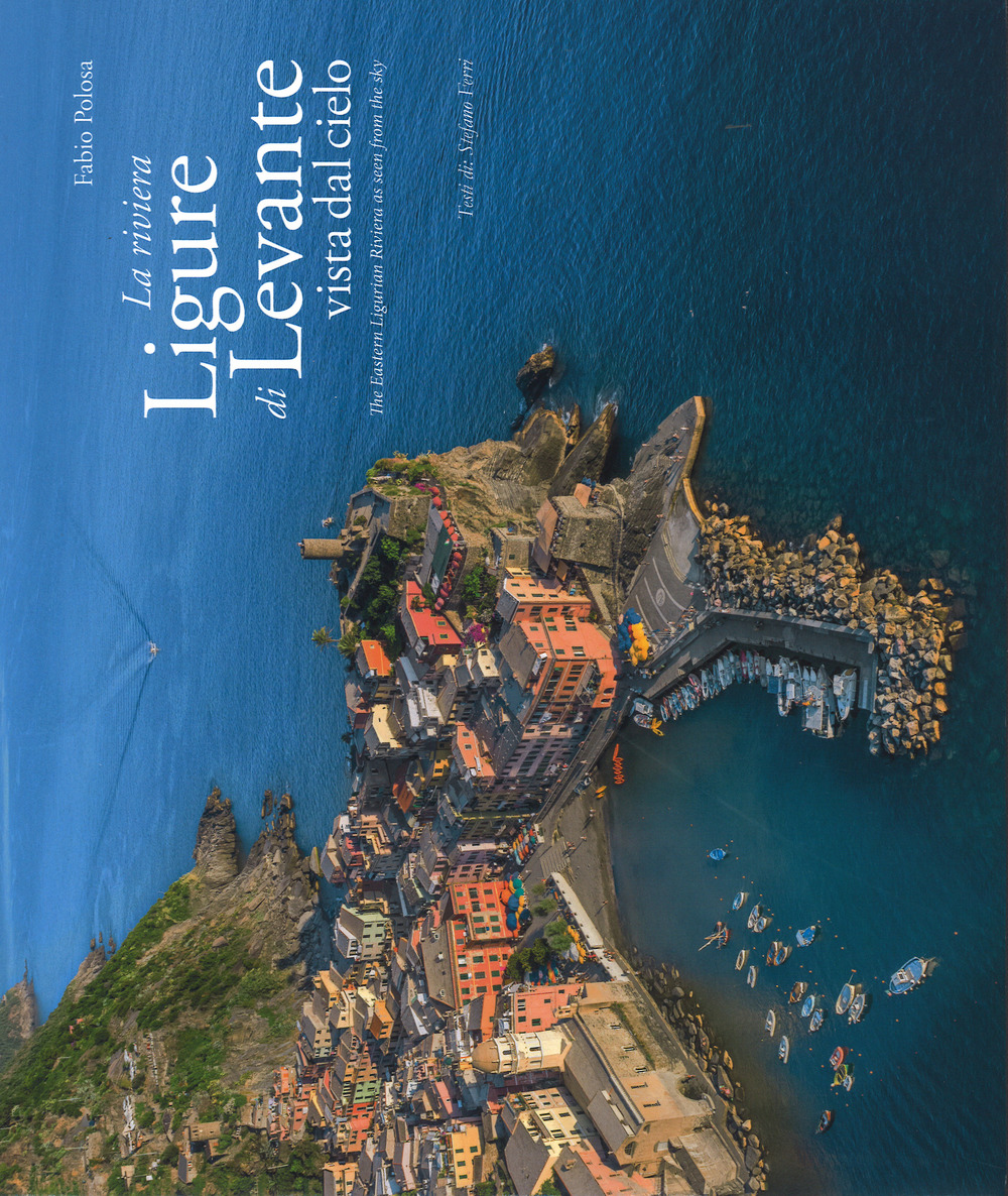La riviera ligure di levante vista dal cielo-The Estern Ligurian Riviera as seen from the sky. Ediz. illustrata