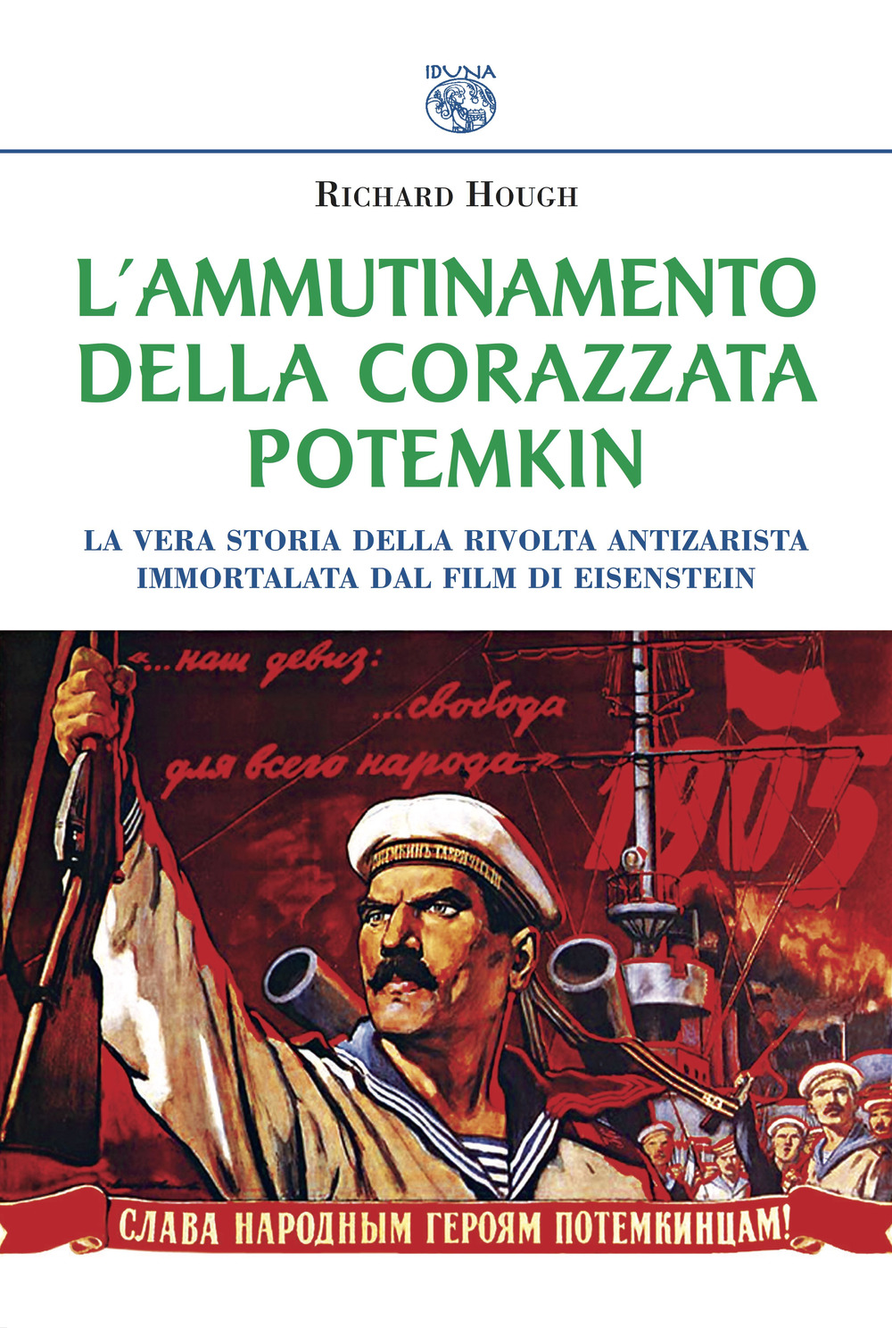 L'ammutinamento della corazzata Potemkin. La vera storia della rivolta antizarista immortalata dal film di Eisenstein