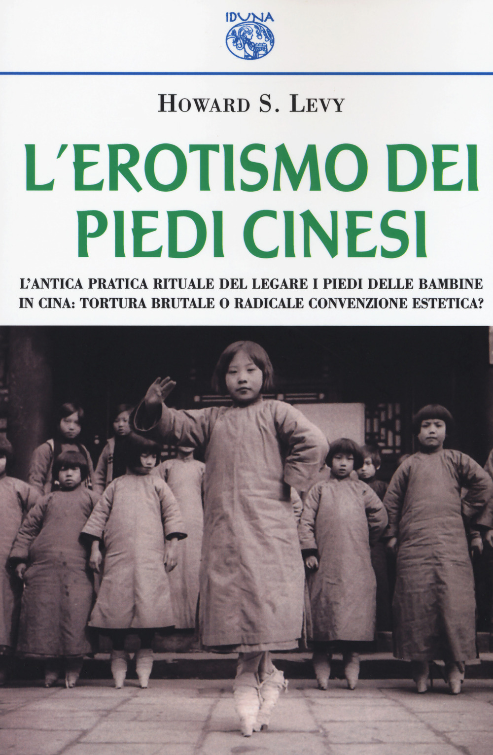 L'erotismo dei piedi cinesi. L'antica pratica rituale del legare i piedi delle bambine in Cina: tortura brutale o radicale convenzione estetica?