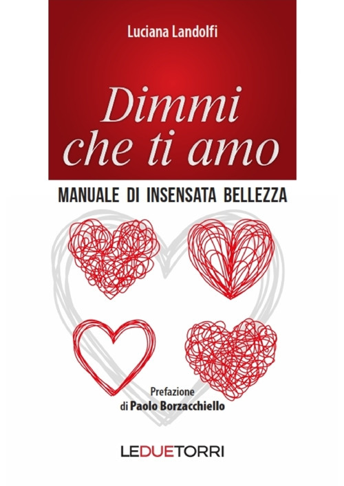 Dimmi che ti amo. Manuale di insensata bellezza