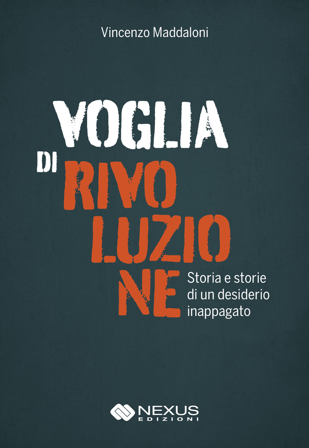 Voglia di rivoluzione. Storia e storie di un desiderio inappagato