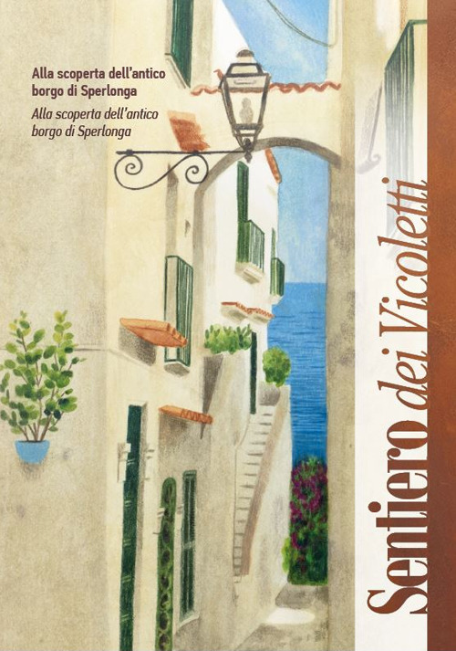Sentiero dei Vicoletti. Alla scoperta dell'antico borgo di Sperlonga. Ediz. italiana e inglese