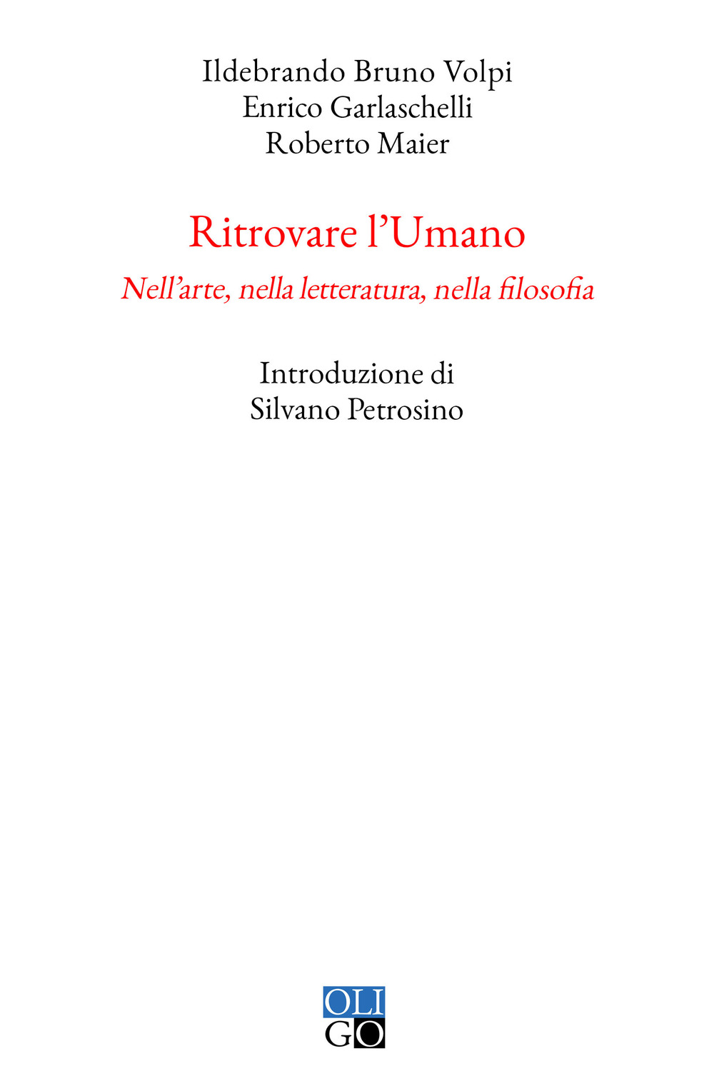 Ritrovare l'umano. Nell'arte, nella letteratura, nella filosofia