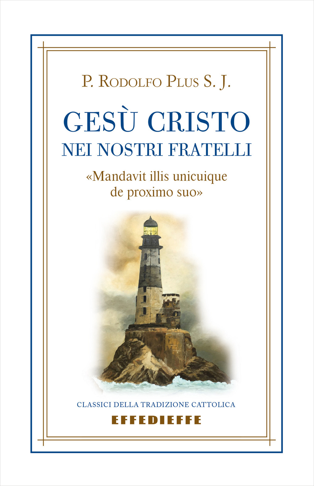 Gesù Cristo nei nostri fratelli. «Mandavit illis unicuique de proximo suo»