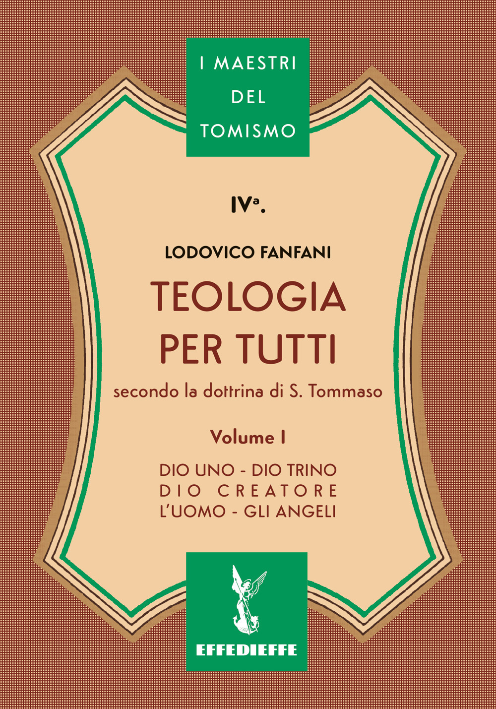 Teologia per tutti secondo la dottrina di S. Tommaso. Vol. 1: Dio uno-Dio trino-Dio creatore-L'uomo-Gli angeli