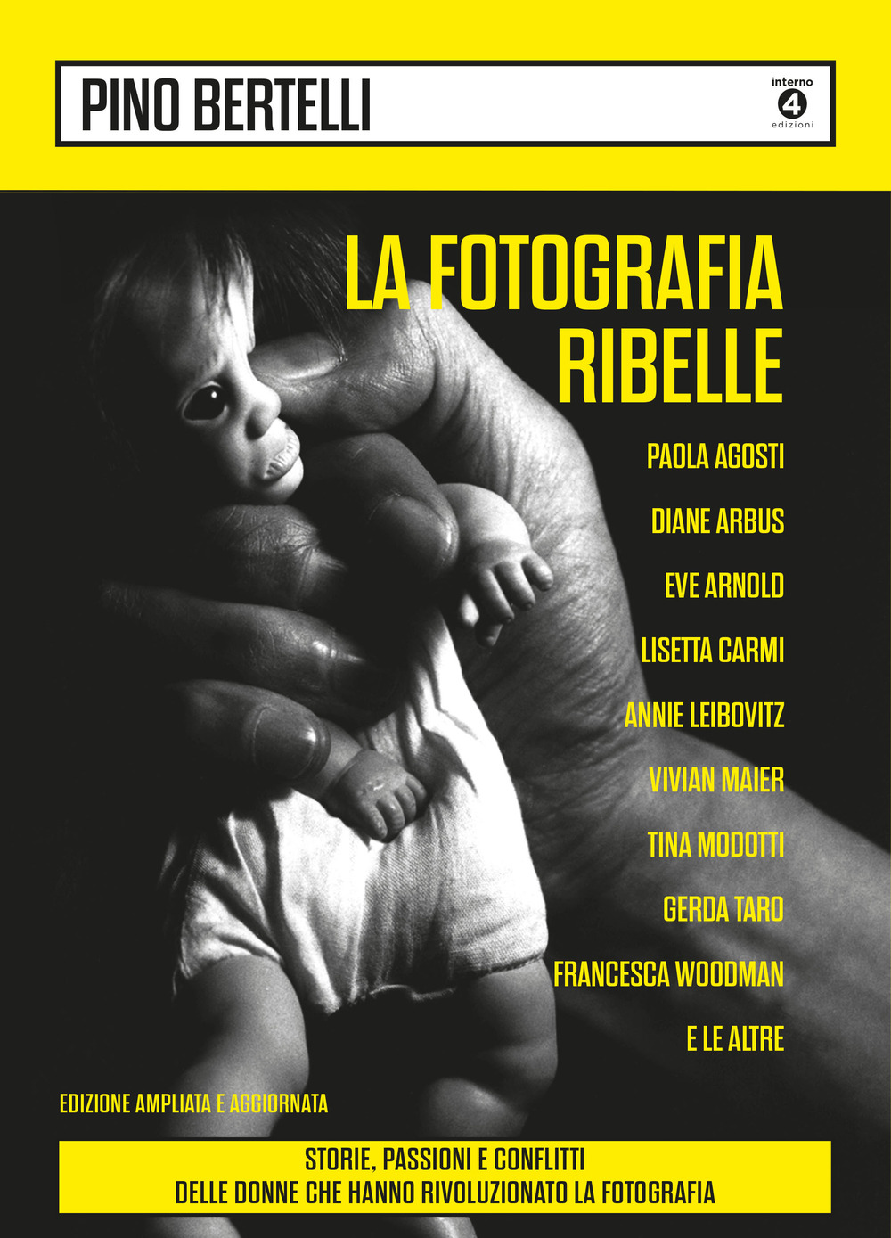 La fotografia ribelle. Paola Agosti, Diane Arbus, Eve Arnold, Lisetta Carmi, Annie Leibovitz, Vivian Maier, Tina Modotti, Gerda Taro, Francesca Woodman e le altre. Storie, passioni e conflitti delle donne che hanno rivoluzionato la fotografia. Ediz. ampli