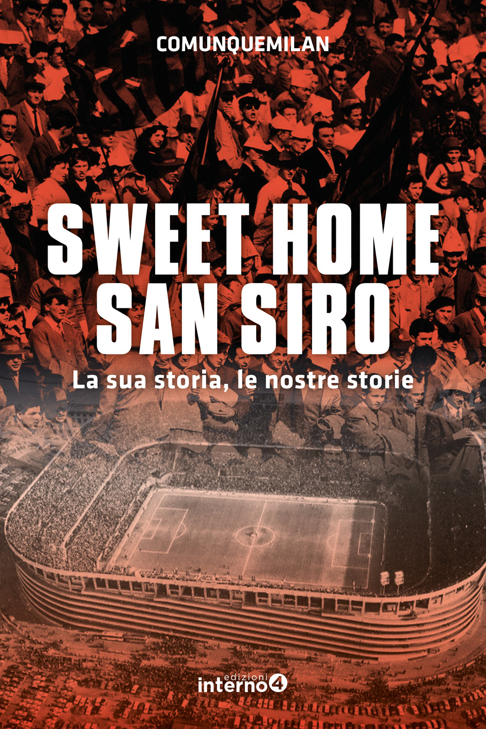 Sweet home San Siro. La sua storia, le nostre storie