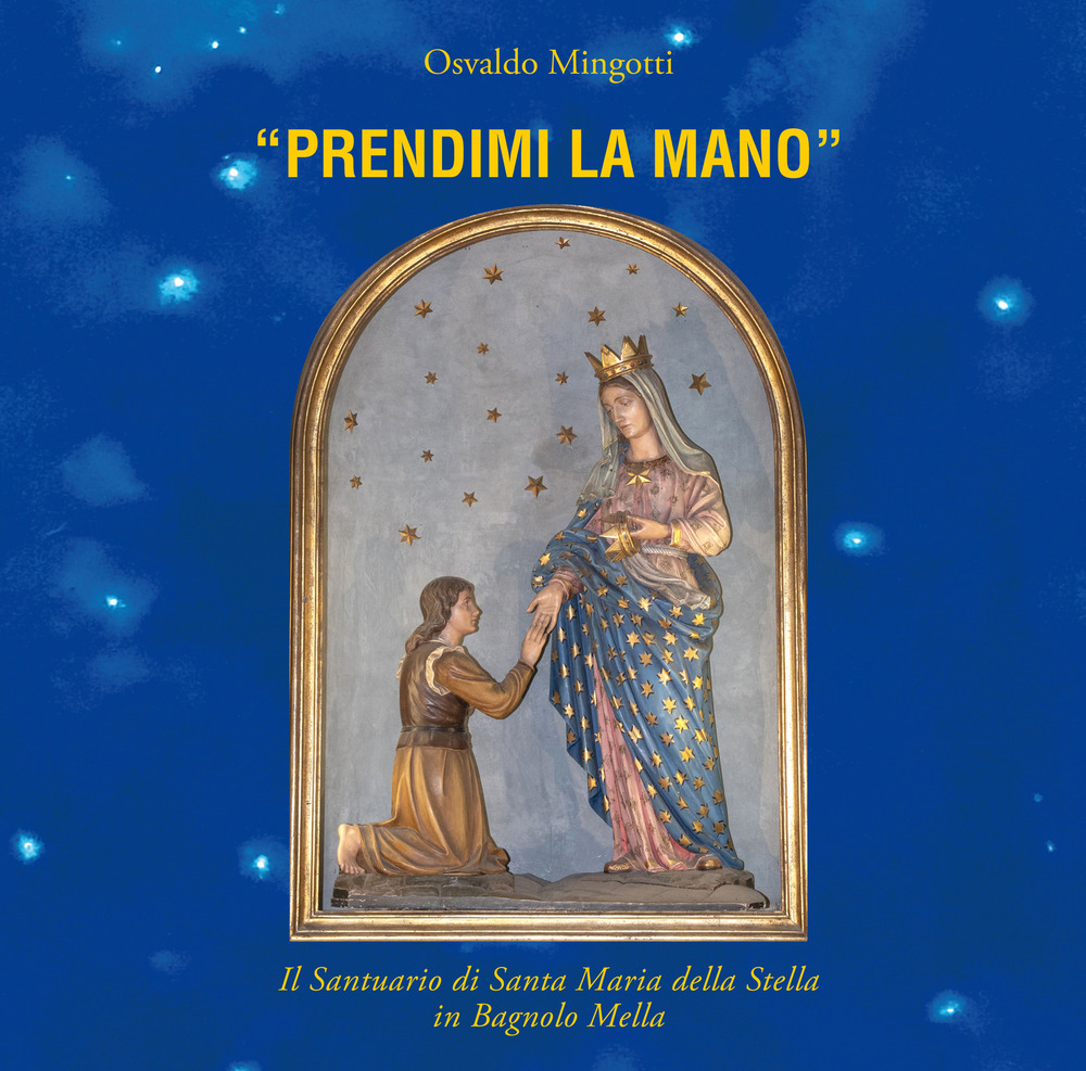 «Prendimi la mano». Il santuario di Santa Maria della Stella in Bagnolo Mella