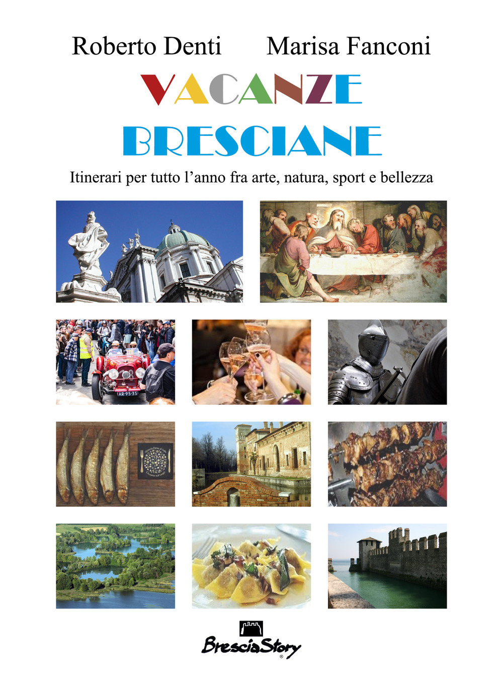 Vacanze bresciane. Itinerari per tutto l'anno fra arte, natura, sport e bellezza