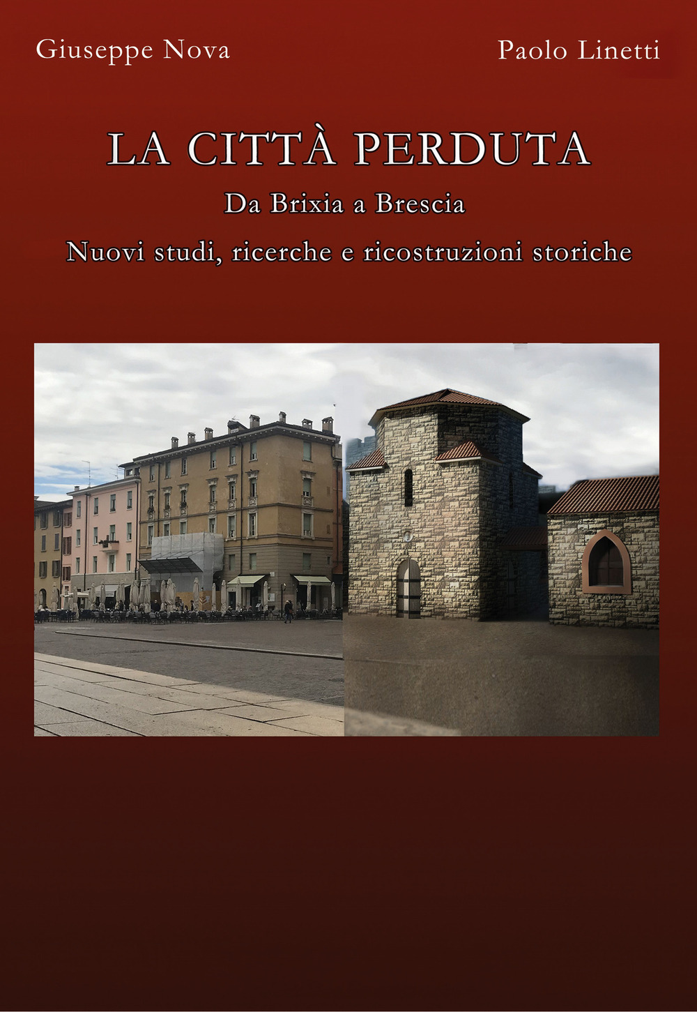 La città perduta. Da Brixia a Brescia. Nuovi studi, ricerche e ricostruzioni storiche