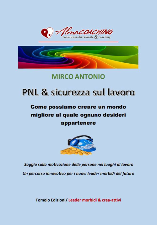 PNL e sicurezza sul lavoro. Come possiamo creare un mondo migliore al quale ognuno desideri appartenere