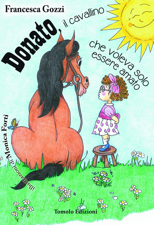 Donato il cavallino che voleva solo essere amato. Ediz. illustrata