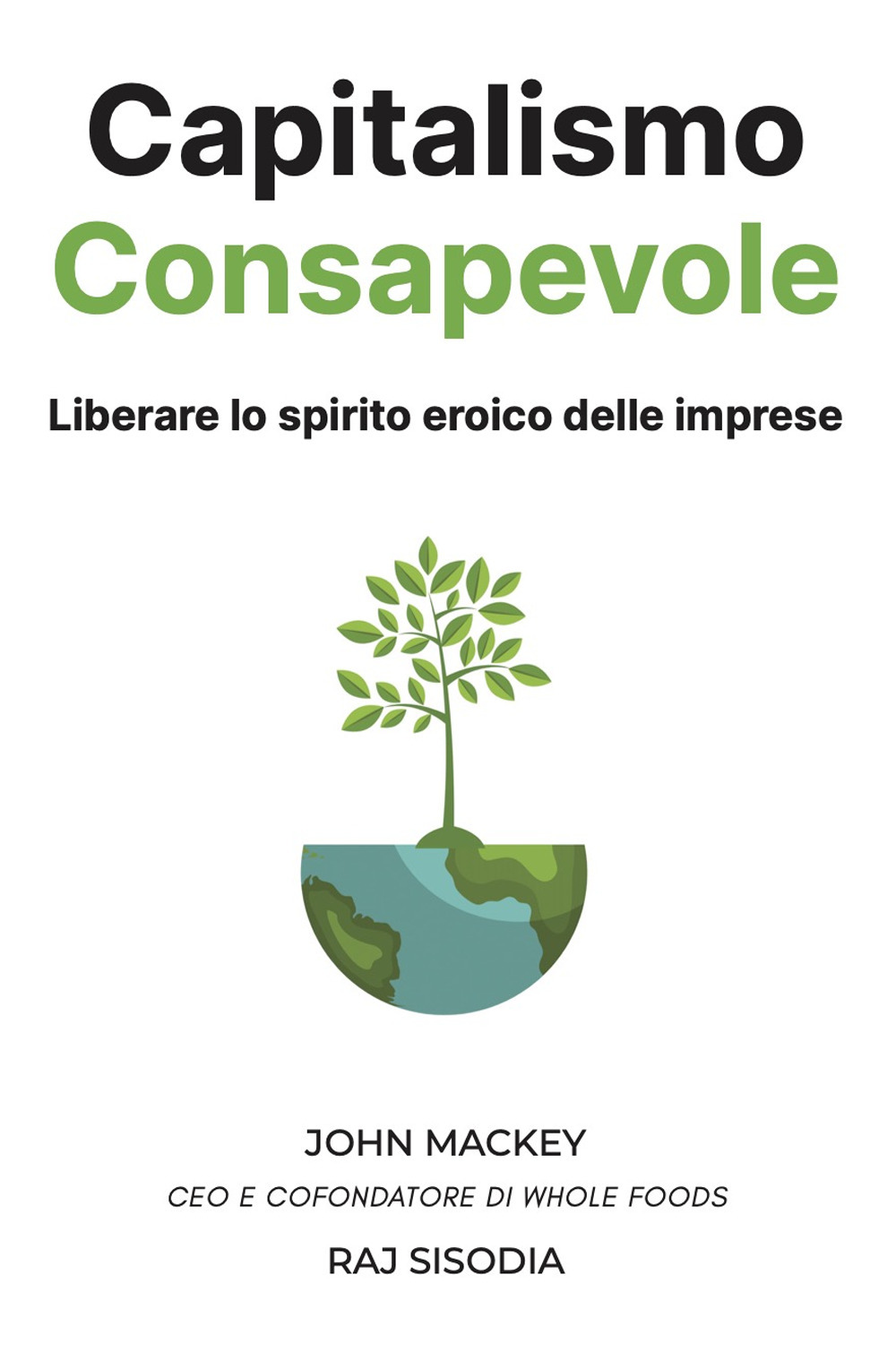 Capitalismo consapevole. Liberare lo spirito eroico delle imprese