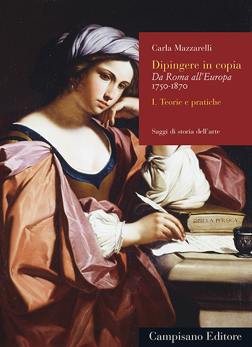 Dipingere in copia. Da Roma all'Europa, 1750-1870. Vol. 1: Teorie e pratiche
