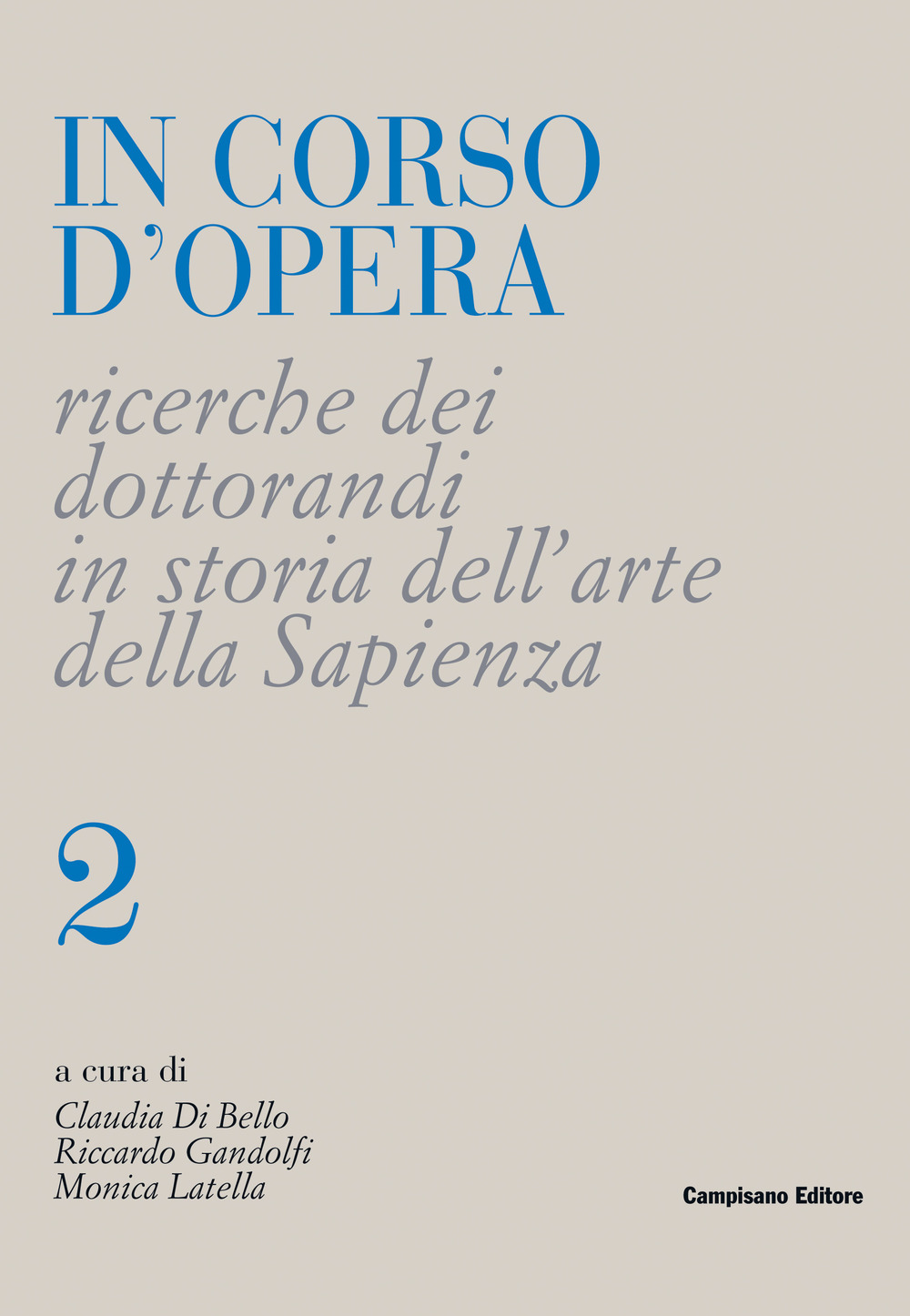 In corso d'opera. Ricerche dei dottorandi in storia dell'arte della Sapienza. Vol. 2