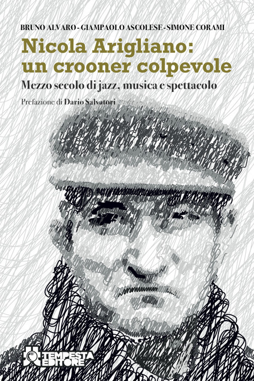 Nicola Arigliano: un crooner colpevole. Mezzo secolo di jazz, musica e spettacolo