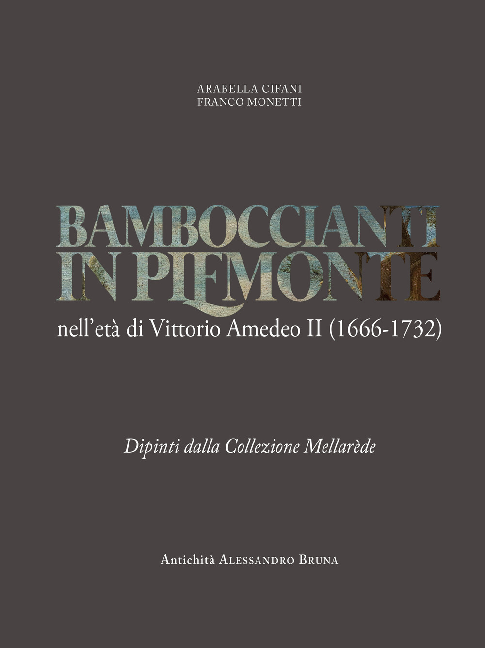 Bamboccianti in Piemonte. Nell'età di Vittorio Amedeo II (1666-1732). Dipinti dalla collezione Mellarède. Ediz. illustrata