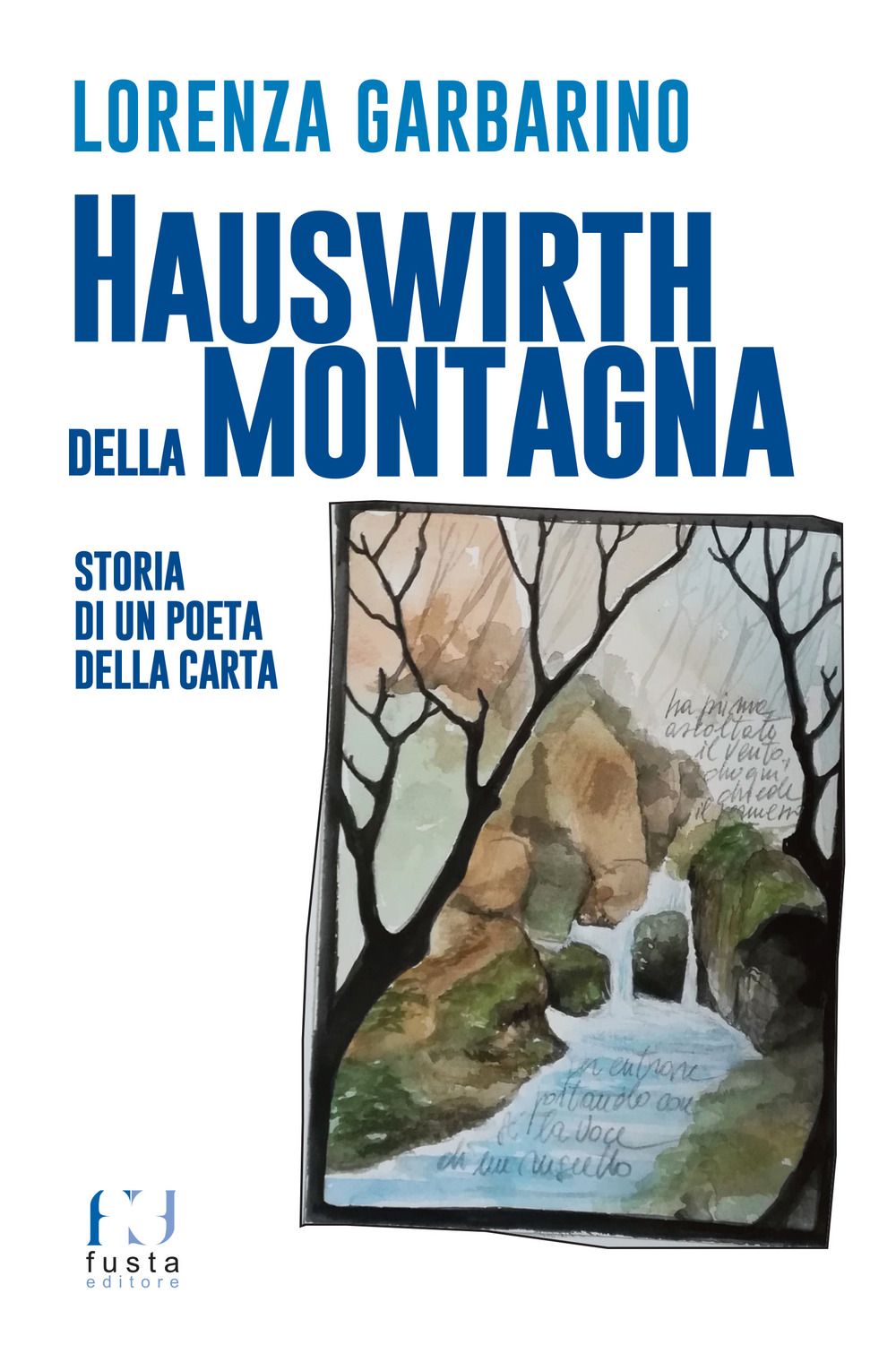 Hauswirth della montagna. Storia di un poeta della carta. Ediz. illustrata