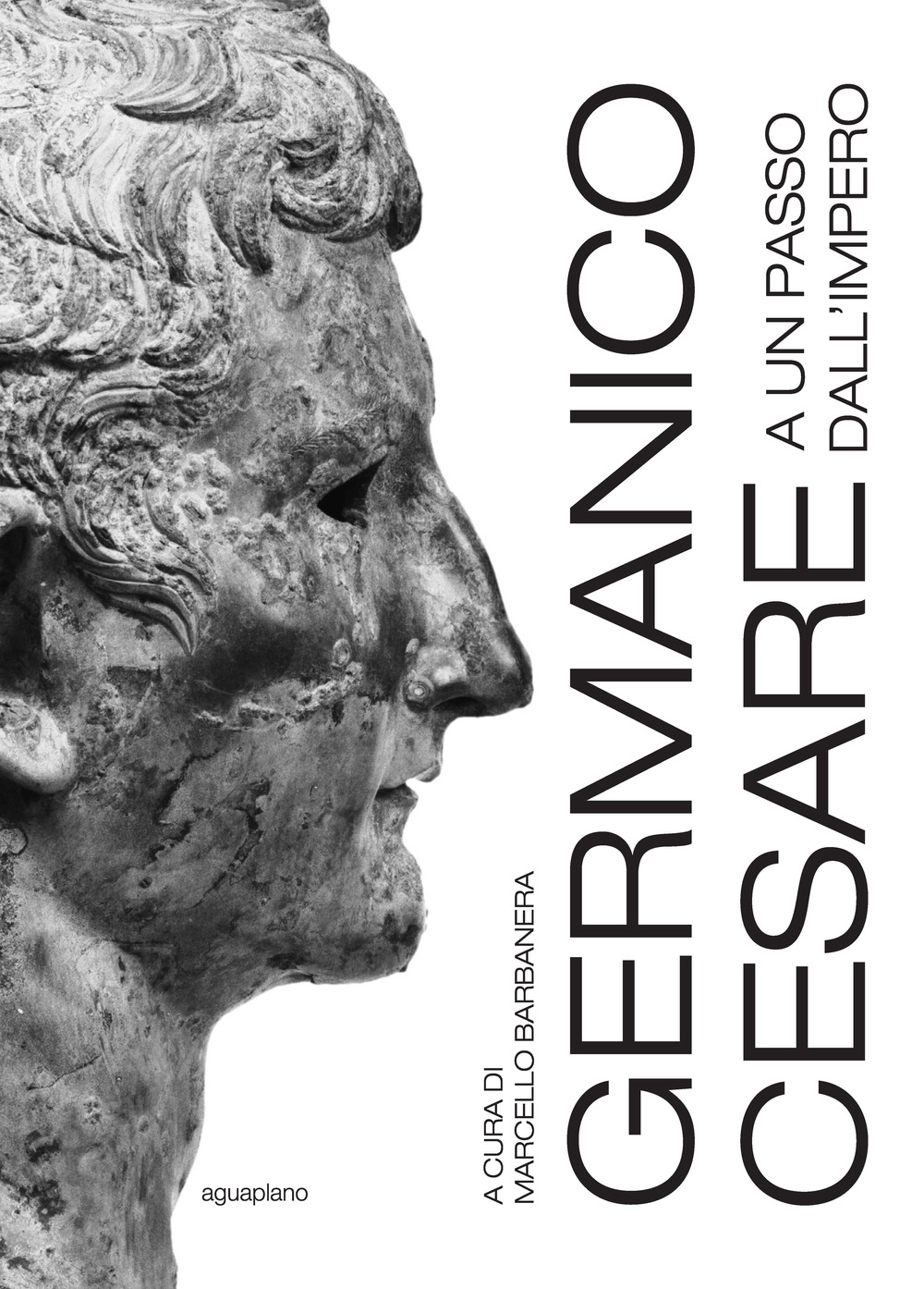 Germanico Cesare a un passo dall'Impero. Ediz. a colori