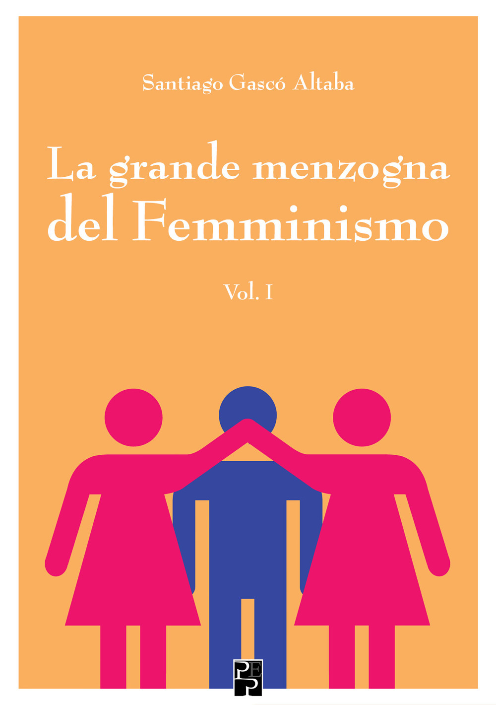 La grande menzogna del femminismo. Vol. 1