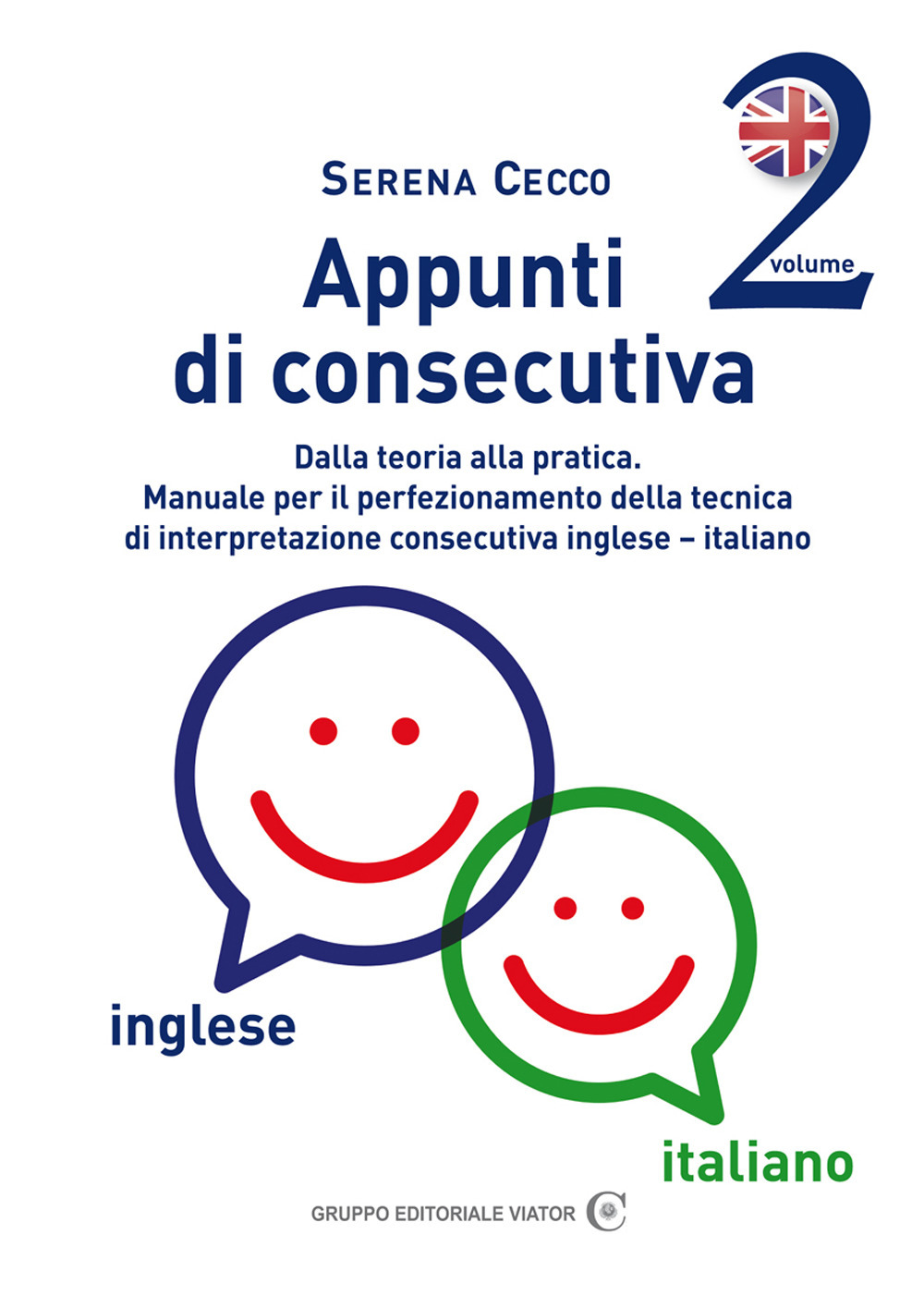 Appunti di consecutiva inglese-italiano. Vol. 2: Dalla teoria alla pratica. Manuale per il perfezionamento della tecnica di interpretazione consecutiva inglese-italiano