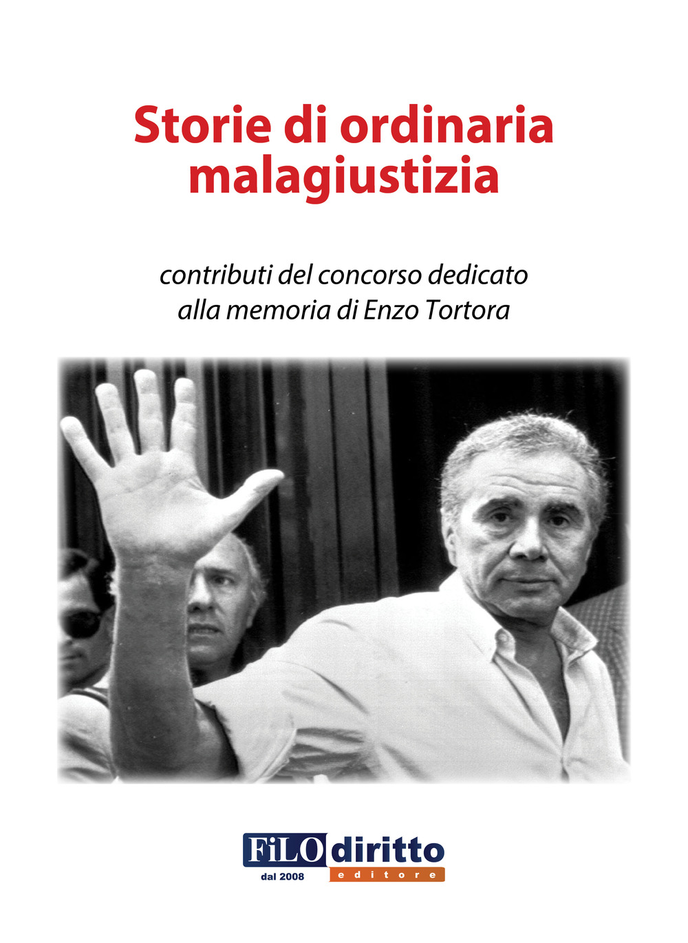 Storie di ordinaria malagiustizia. Contributi del concorso dedicato alla memoria di Enzo Tortora