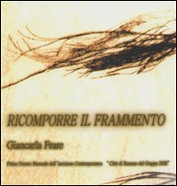 Ricomporre il frammento. Giancarla Frare. Ediz. illustrata