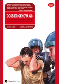 Dossier Genova G8. Il rapporto illustrato della procura di Genova sui fatti della scuola Diaz