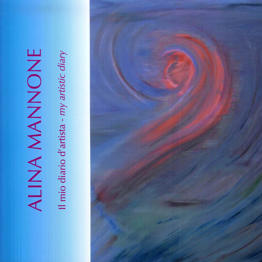 Alina Mannone. Il mio diario d'artista. Ediz. italiana e inglese