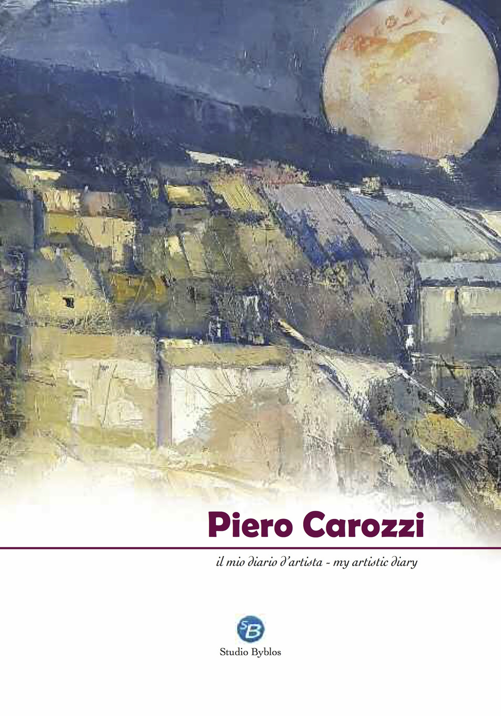 Piero Carozzi. Il mio diario d'artista. Ediz. italiana e inglese