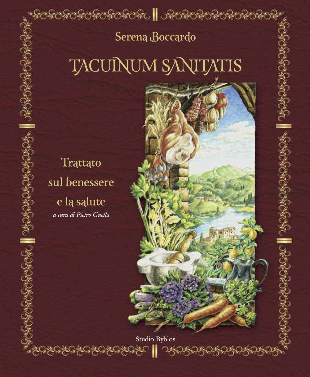 Tacuinum sanitatis. Trattato sul benessere e la salute. Ediz. a colori