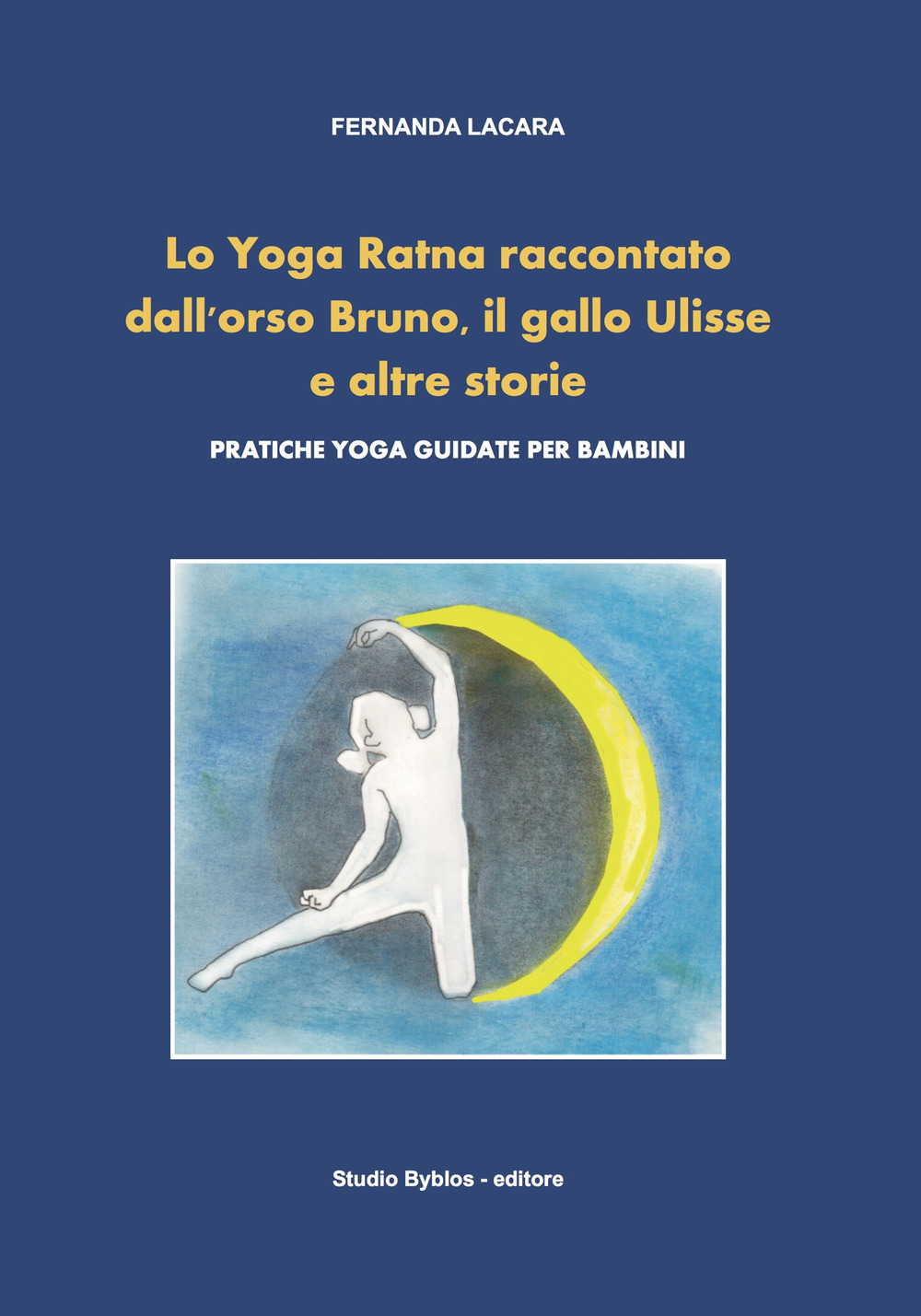 Lo Yoga Ratna raccontato dall'orso Bruno, il gallo Ulisse e altre storie. Pratiche yoga guidate per bambini
