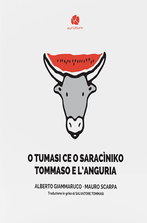 O Tumasi ce o saracìniko-Tommaso e l'anguria. Testo in griko salentino e in italiano